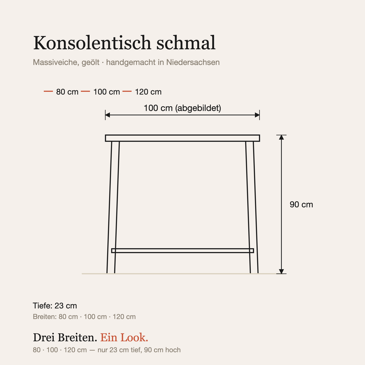 Maßzeichnung: Breite 80, 100 oder 120 cm, Tiefe 23 cm, Höhe 90 cm